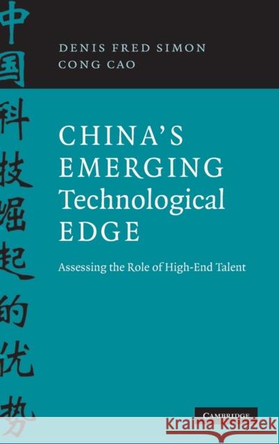 China's Emerging Technological Edge: Assessing the Role of High-End Talent Simon, Denis Fred 9780521885133