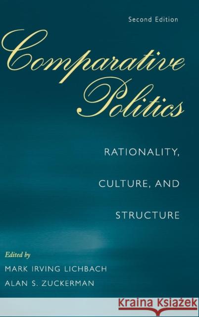 Comparative Politics: Rationality, Culture, and Structure Mark Irving Lichbach (University of Maryland, College Park), Alan S. Zuckerman (Brown University, Rhode Island) 9780521885157