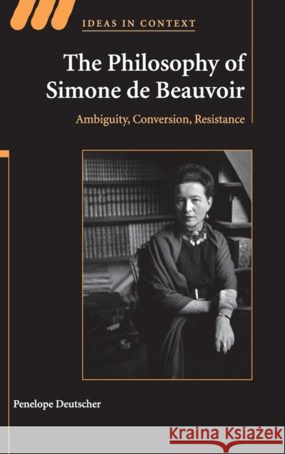 The Philosophy of Simone de Beauvoir Deutscher, Penelope 9780521885201