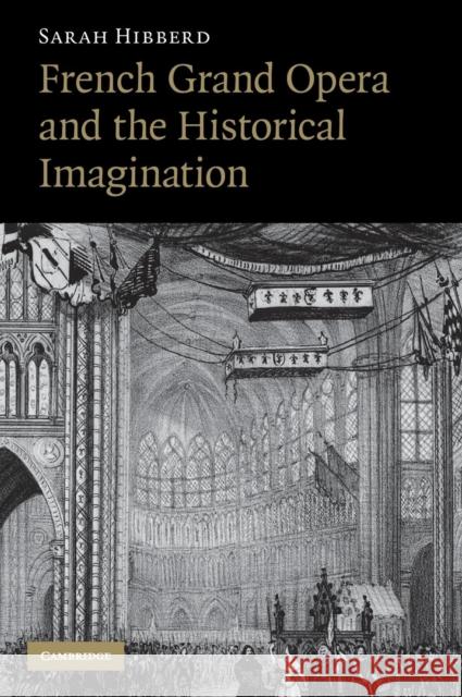 French Grand Opera and the Historical Imagination Sarah Hibberd (Dr, University of Nottingham) 9780521885621