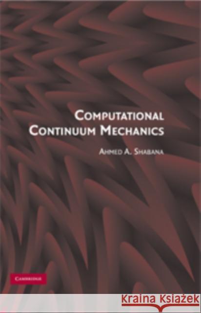 Computational Continuum Mechanics Ahmed A. Shabana 9780521885690