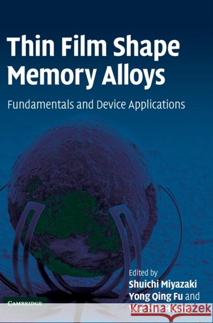 Thin Film Shape Memory Alloys: Fundamentals and Device Applications Miyazaki, Shuichi 9780521885768 Cambridge University Press