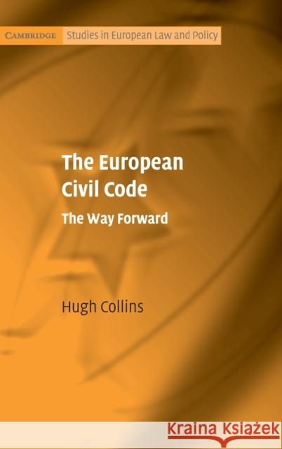 The European Civil Code: The Way Forward Collins, Hugh 9780521885805 Cambridge University Press