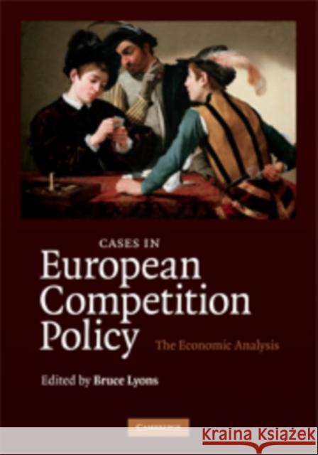 Cases in European Competition Policy: The Economic Analysis Lyons, Bruce 9780521886048 Cambridge University Press