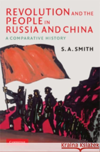 Revolution and the People in Russia and China: A Comparative History S. A. Smith (University of Essex) 9780521886376 Cambridge University Press