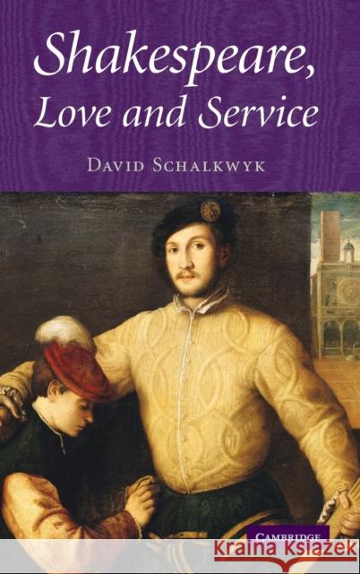 Shakespeare, Love and Service David Schalkwyk 9780521886390 CAMBRIDGE UNIVERSITY PRESS