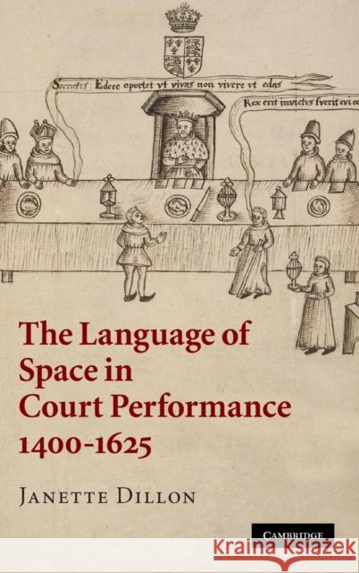 The Language of Space in Court Performance, 1400-1625 Janette Dillon 9780521886413 0