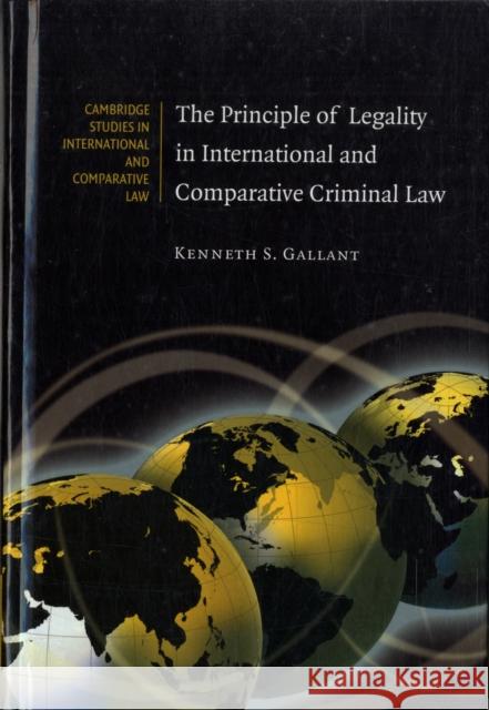 The Principle of Legality in International and Comparative Criminal Law Kenneth S. Gallant (University of Arkansas) 9780521886482 Cambridge University Press