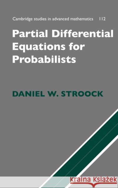 Partial Differential Equations for Probabilists Daniel W. Stroock 9780521886512