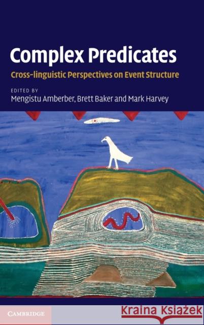 Complex Predicates: Cross-Linguistic Perspectives on Event Structure Amberber, Mengistu 9780521886673