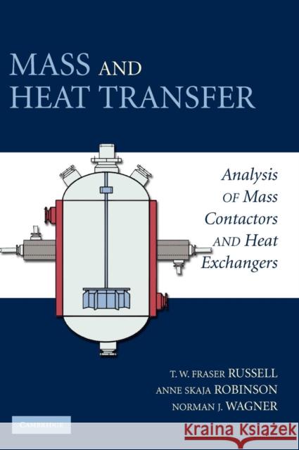 Mass and Heat Transfer: Analysis of Mass Contactors and Heat Exchangers Russell, T. W. Fraser 9780521886703 0