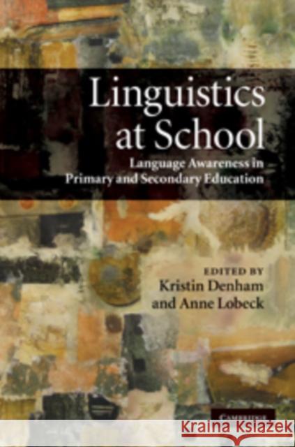 Linguistics at School: Language Awareness in Primary and Secondary Education Denham, Kristin 9780521887014