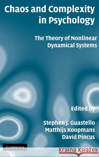 Chaos and Complexity in Psychology: The Theory of Nonlinear Dynamical Systems Guastello, Stephen J. 9780521887267 CAMBRIDGE UNIVERSITY PRESS