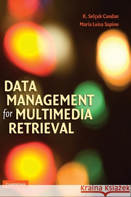 Data Management for Multimedia Retrieval K Selcuk Candan 9780521887397 0
