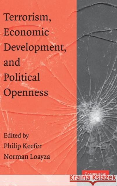 Terrorism, Economic Development, and Political Openness Philip Keefer (The World Bank), Norman Loayza (The World Bank) 9780521887588