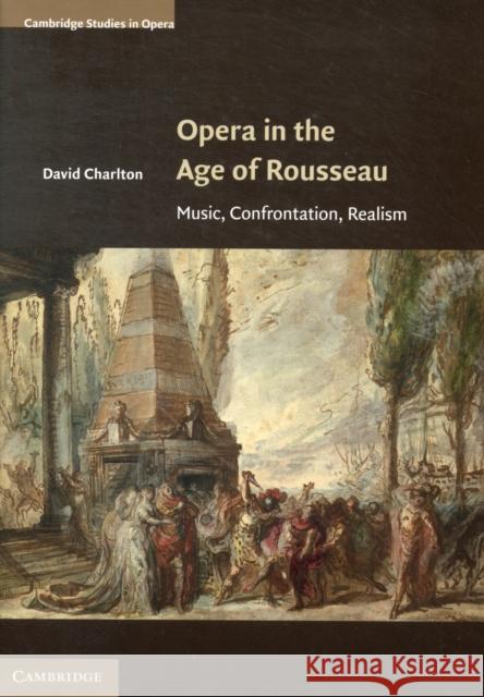 Opera in the Age of Rousseau: Music, Confrontation, Realism Charlton, David 9780521887601