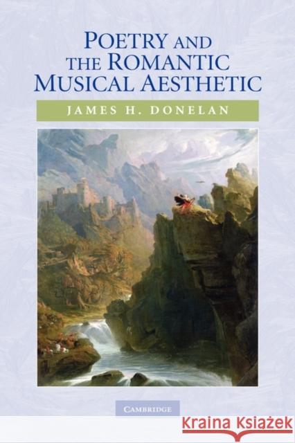 Poetry and the Romantic Musical Aesthetic James H. Donelan 9780521887618 Cambridge University Press