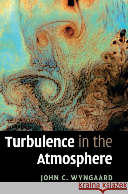 Turbulence in the Atmosphere John C Wyngaard 9780521887694 0