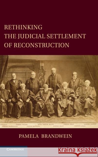 Rethinking the Judicial Settlement of Reconstruction Pamela Brandwein 9780521887717 Cambridge University Press