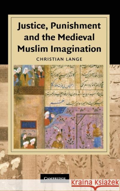Justice, Punishment and the Medieval Muslim Imagination Christian Lange 9780521887823