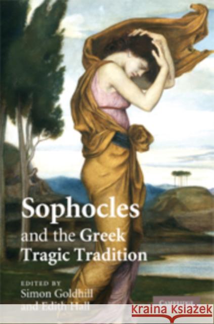 Sophocles and the Greek Tragic Tradition Simon Goldhill Edith Hall 9780521887854 Cambridge University Press