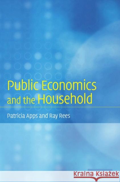 Public Economics and the Household Patricia Apps Ray Rees 9780521887878