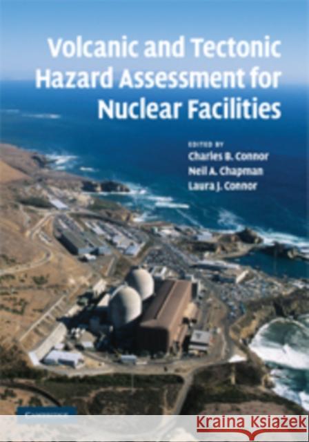 Volcanic and Tectonic Hazard Assessment for Nuclear Facilities Charles Connor Neil Chapman Laura Connor 9780521887977 Cambridge University Press