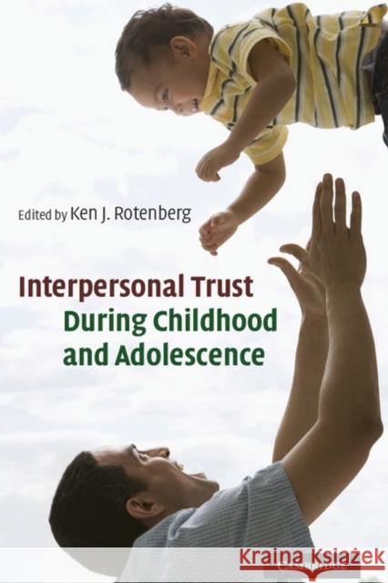 Interpersonal Trust During Childhood and Adolescence Rotenberg, Ken J. 9780521887991 0