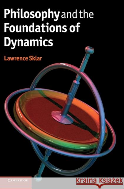 Philosophy and the Foundations of Dynamics Lawrence Sklar 9780521888196