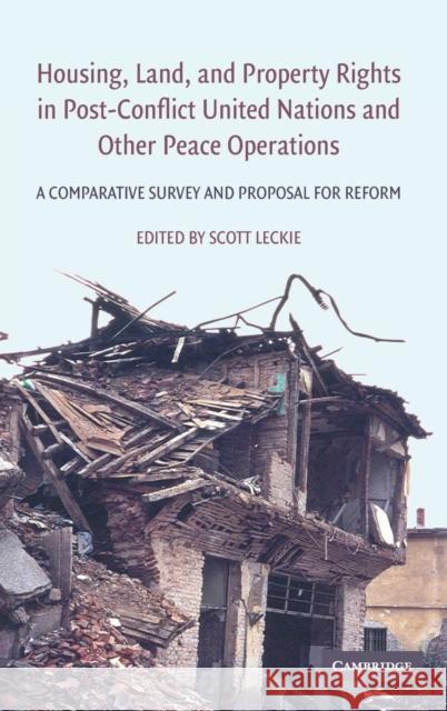 Housing, Land, and Property Rights in Post-Conflict United Nations and Other Peace Operations : A Comparative Survey and Proposal for Reform  9780521888233 