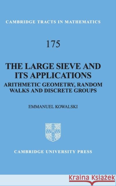 The Large Sieve and Its Applications: Arithmetic Geometry, Random Walks and Discrete Groups Kowalski, E. 9780521888516 CAMBRIDGE UNIVERSITY PRESS