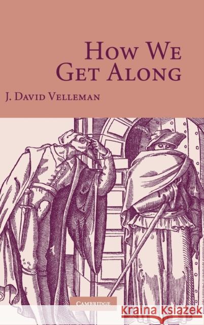 How We Get Along James David Velleman J. David Velleman 9780521888530 Cambridge University Press