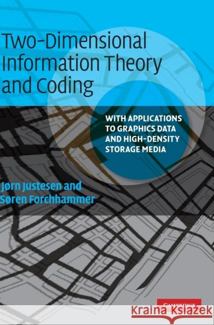 Two-Dimensional Information Theory and Coding: With Applications to Graphics Data and High-Density Storage Media Justesen, Jørn 9780521888608 0