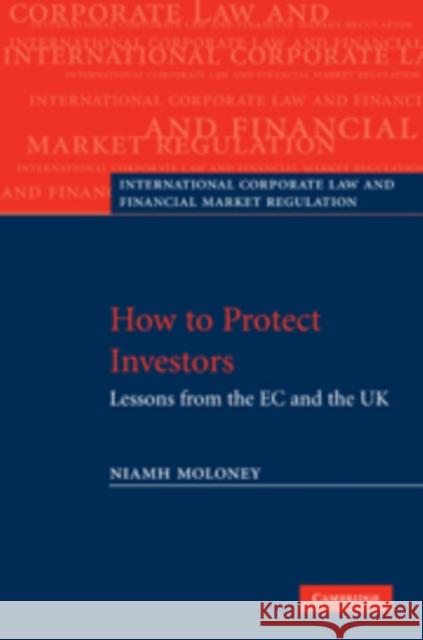 How to Protect Investors: Lessons from the EC and the UK Moloney, Niamh 9780521888707