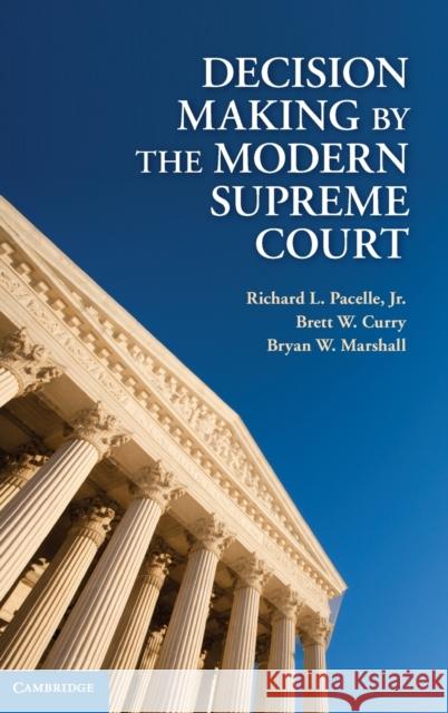 Decision Making by the Modern Supreme Court Richard L Pacelle 9780521888974 0
