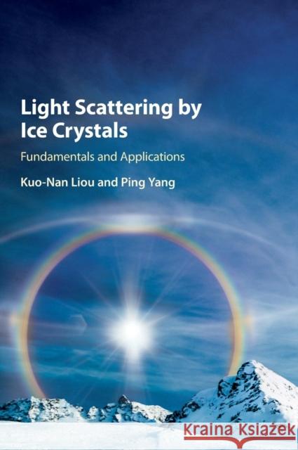 Light Scattering by Ice Crystals: Fundamentals and Applications Liou, Kuo-Nan 9780521889162 CAMBRIDGE UNIVERSITY PRESS