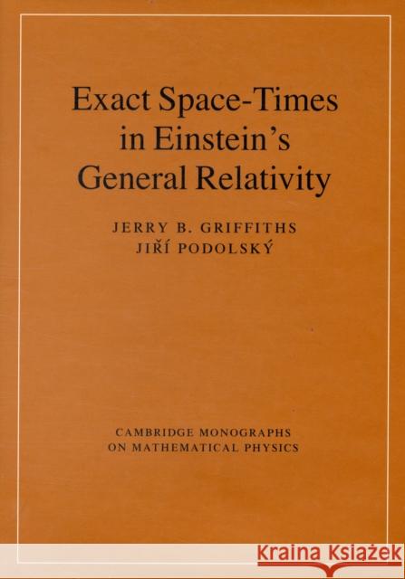 Exact Space-Times in Einstein's General Relativity Jerry B Griffiths 9780521889278