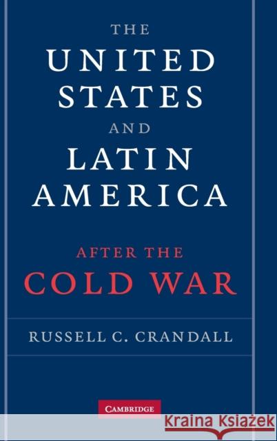 The United States and Latin America After the Cold War Crandall, Russell 9780521889469 Cambridge University Press