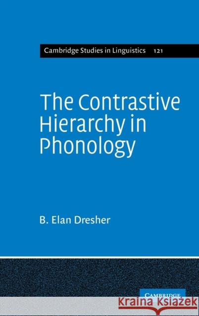 The Contrastive Hierarchy in Phonology B. Elan Dresher 9780521889735 Cambridge University Press