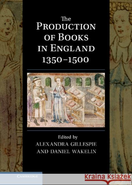 The Production of Books in England 1350-1500 Alexandra Gillespie 9780521889797