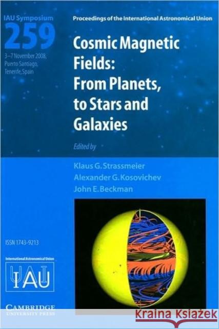 Cosmic Magnetic Fields (IAU S259): From Planets to Stars and Galaxies Klaus G. Strassmeier, Alexander G. Kosovichev (Stanford University, California), John E. Beckman (Instituto de Astrofísi 9780521889902 Cambridge University Press