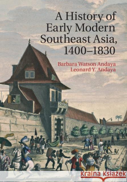A History of Early Modern Southeast Asia, 1400-1830 Barbara Watson Andaya 9780521889926