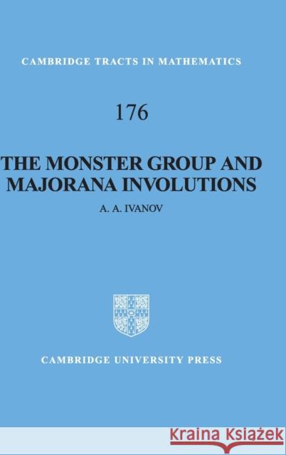The Monster Group and Majorana Involutions A. A. Ivanov 9780521889940 Cambridge University Press