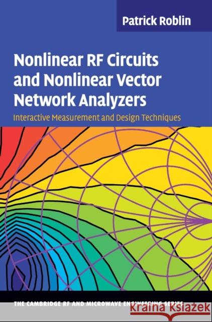 Nonlinear RF Circuits and Nonlinear Vector Network Analyzers Roblin, Patrick 9780521889957 Cambridge University Press