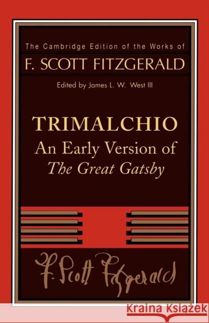 Trimalchio: An Early Version of the Great Gatsby Fitzgerald, F. Scott 9780521890472 0