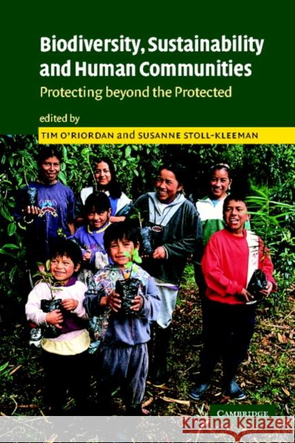 Biodiversity, Sustainability and Human Communities: Protecting Beyond the Protected O'Riordan, Tim 9780521890526 CAMBRIDGE UNIVERSITY PRESS