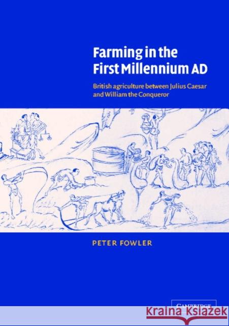 Farming in the First Millennium AD: British Agriculture Between Julius Caesar and William the Conqueror Fowler, Peter 9780521890564