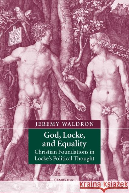 God, Locke, and Equality: Christian Foundations in Locke's Political Thought Waldron, Jeremy 9780521890571 Cambridge University Press