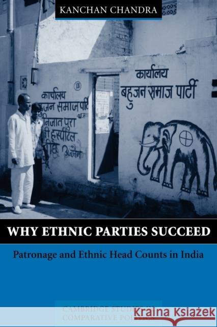 Why Ethnic Parties Succeed: Patronage and Ethnic Head Counts in India Chandra, Kanchan 9780521891417 Cambridge University Press