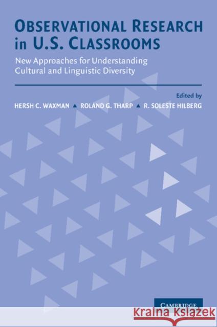 Observational Research in U.S. Classrooms: New Approaches for Understanding Cultural and Linguistic Diversity Waxman, Hersh C. 9780521891424 Cambridge University Press